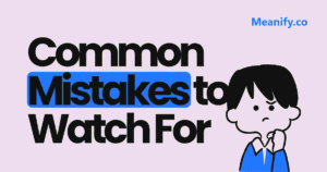 Common Mistakes to Watch For