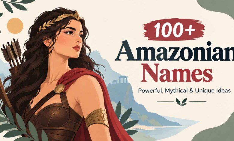 100+ Amazonian Names: Powerful, Mythical & Unique Ideas
