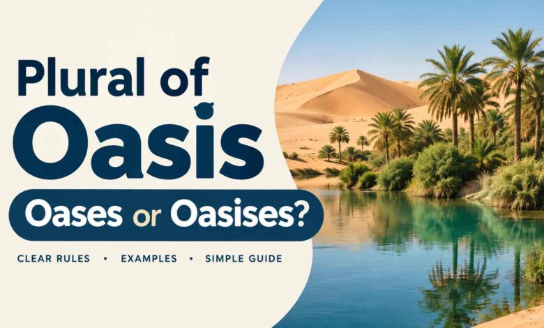 Plural of Oasis: 7 Clear Examples & Easy Grammar Rules