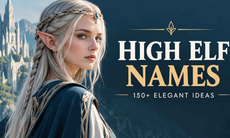 High Elf Names: 150+ Elegant Fantasy Ideas