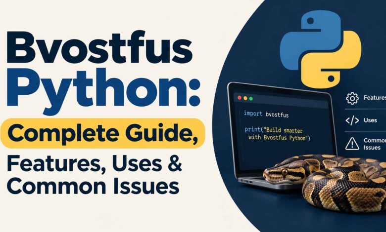 Bvostfus Python: Complete Guide, Features, Uses & Common Issues