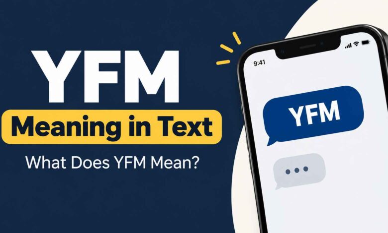 YFM Meaning in Text: What Does YFM Mean?
