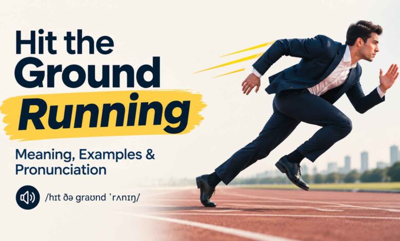 Hit the Ground Running mean Examples & PronunciationHit the Ground Running: Meaning, Examples & Pronunciation